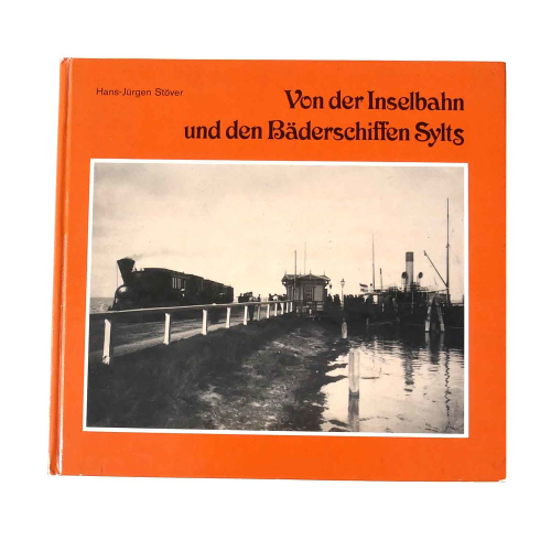 Buch Hans-Jürgen Stöver "Von der Inselbahn und den Bäderschiffen Sylts" Schleswiger Druck- und Verlagshaus 1979