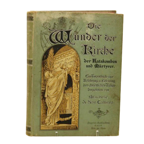 Buch Marchese di san Callisto "Die Wunder der Kirche der Katakomben und Märtyrer" Roth Verlag 1900
